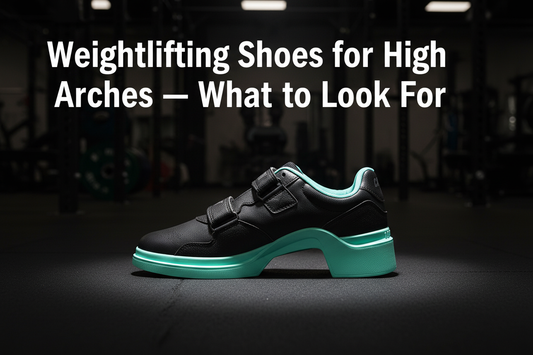 Weightlifting Shoes for High Arches — What to Look For
